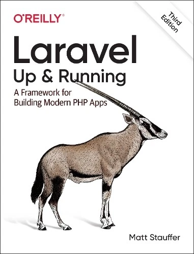 Laravel: Up & Running: A Framework for Building Modern PHP Apps by Matt Stauffer